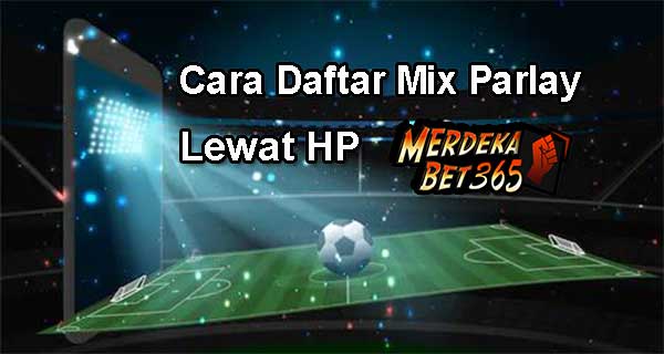 Cara Daftar Mix Parlay Lewat HP
