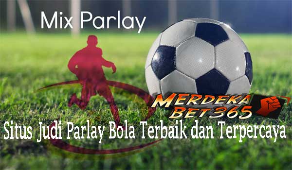 Situs Judi Parlay Bola Terbaik dan Terpercaya
